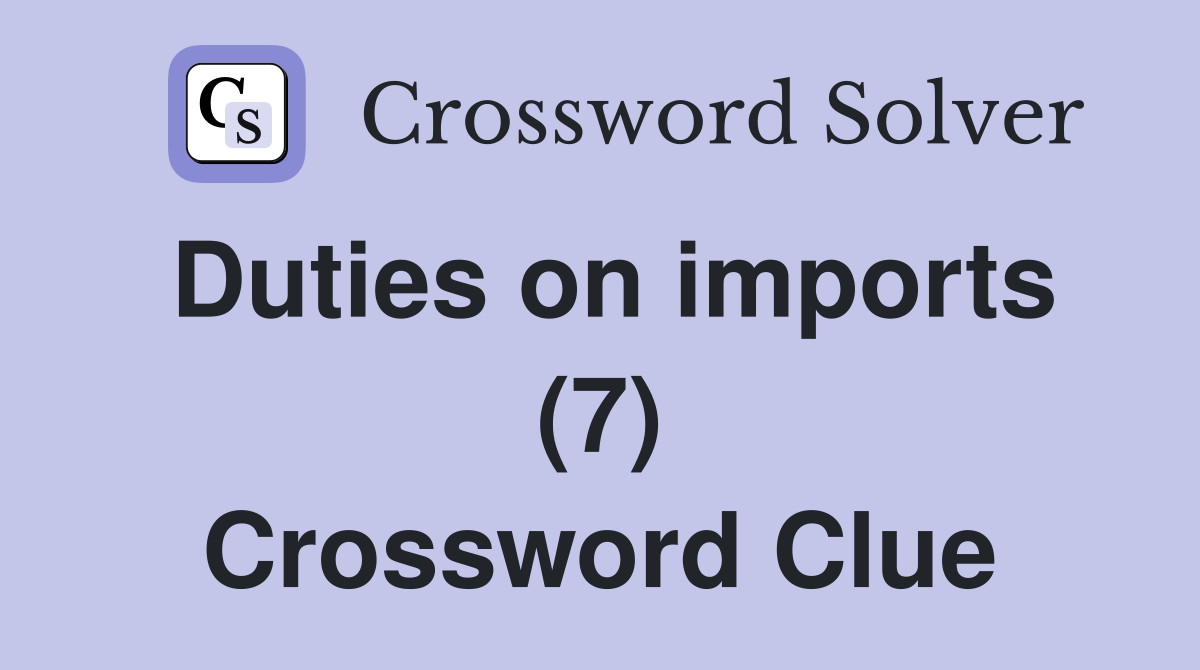 Duties on imports (7) Crossword Clue Answers Crossword Solver